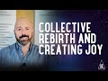 Collective Rebirth and Creating Joy 🎉