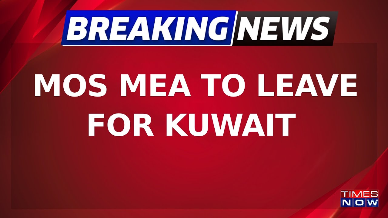 Breaking News | MoS MEA To Leave For Kuwait After 40 Indian Nationals Died In Building Fire