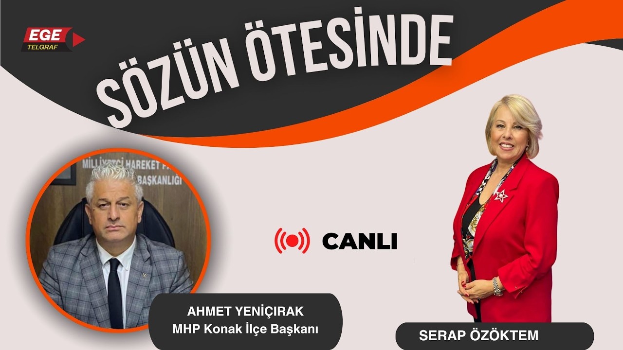 SERAP ÖZÖKTEM İLE SÖZÜN ÖTESİNDE - KONUK: AHMET YENİÇIRAK - MHP KONAK İLÇE BAŞKANI