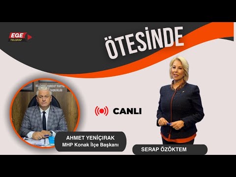 SERAP ÖZÖKTEM İLE SÖZÜN ÖTESİNDE - KONUK: AHMET YENİÇIRAK - MHP KONAK İLÇE BAŞKANI
