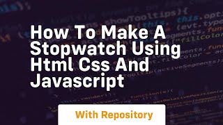 How to make a stopwatch using html css and javascript