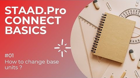 1.How to change base units in STAAD Pro connect edition