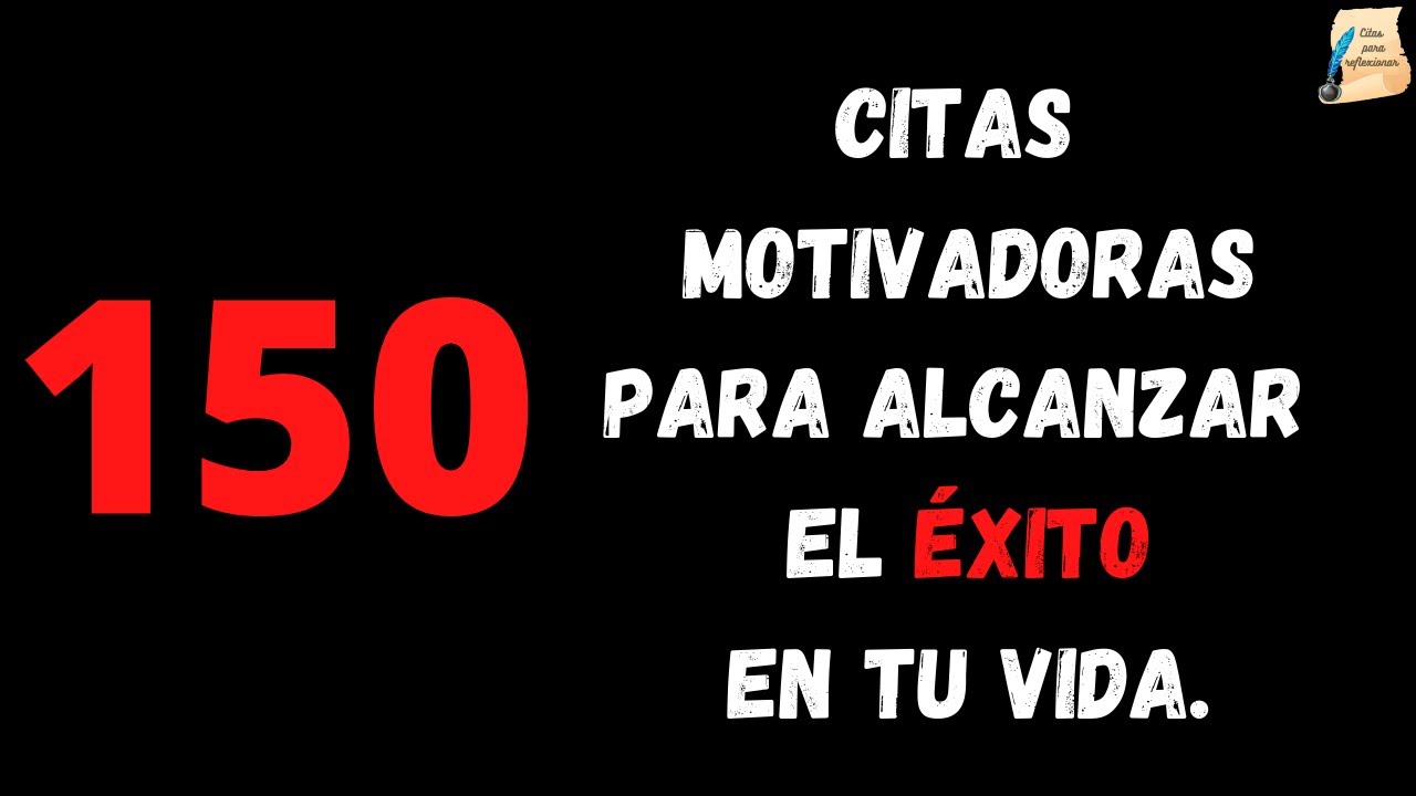 150 Citas Célebres que te ayudaran a mejorar tu vida I Citas para el ÉXITO