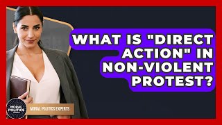 What Is "direct Action" In Non-violent Protest? - Moral Politics Experts