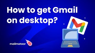 How to get Gmail on desktop for Windows and Mac?