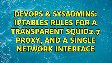 DevOps & SysAdmins: iptables rules for a transparent squid2.7 proxy, and a single network interface