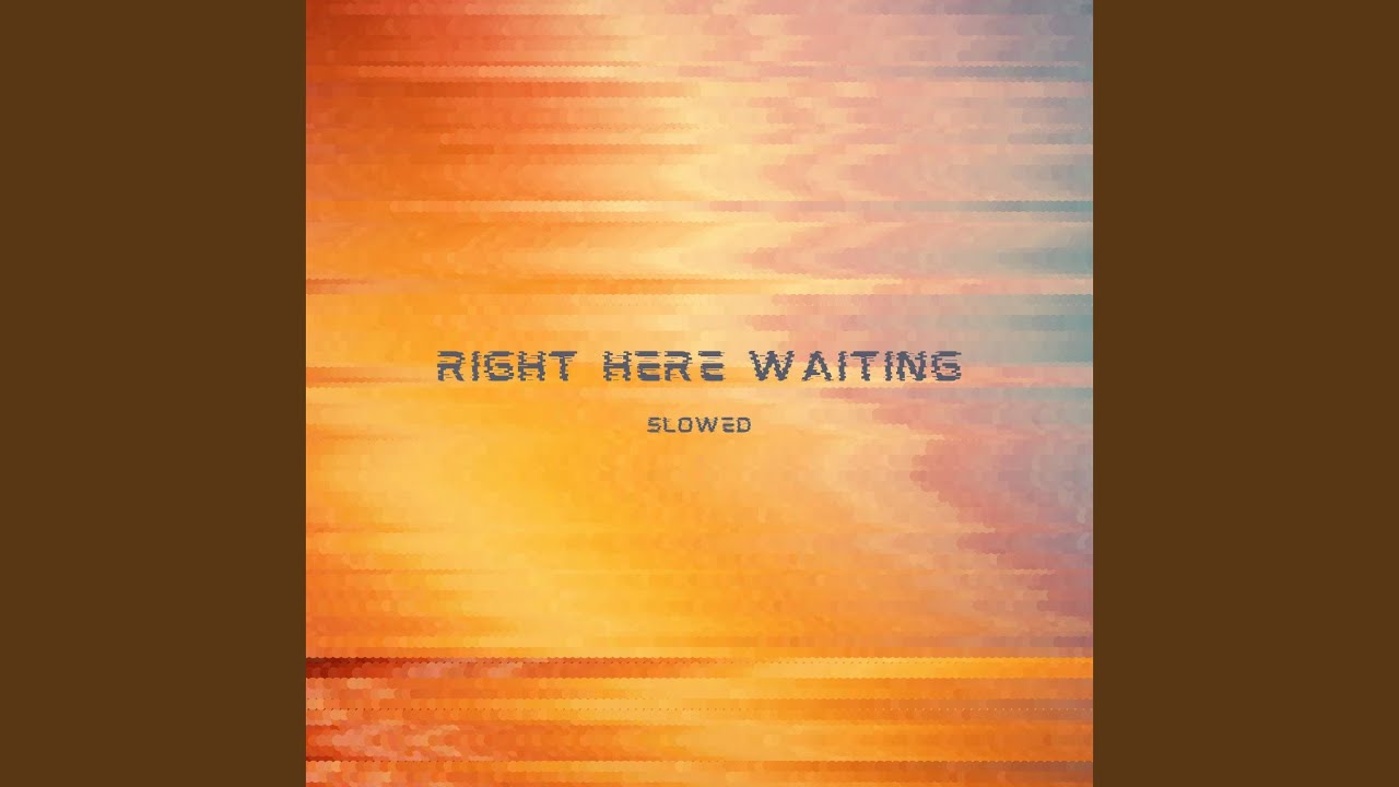 Right Here Waiting (I Will Be Right Here Waiting For You) - Slowed