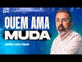 QUEM AMA MUDA - #DIEGOMENIN | SERMÃO