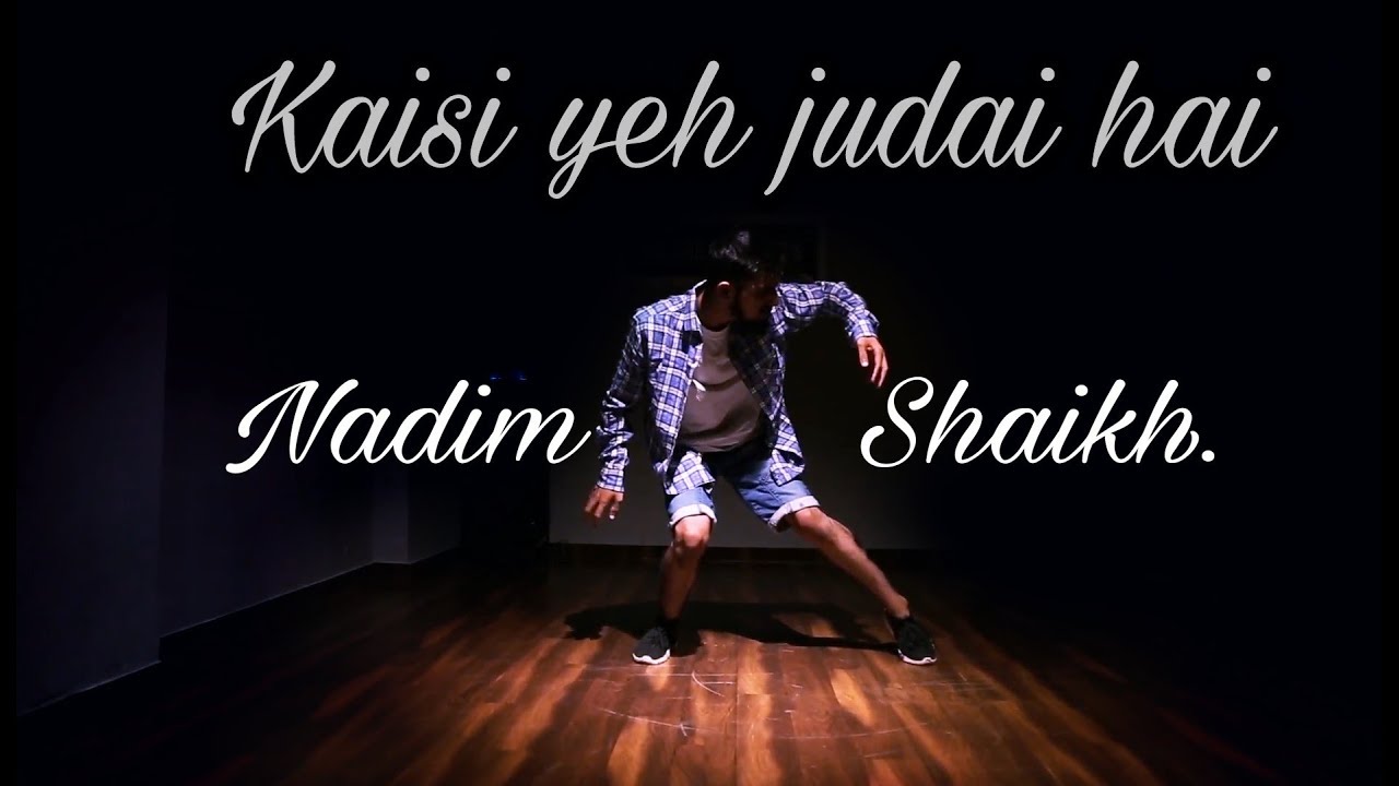 Kaisi yeh judai hai Lyrical dance video  choreography by Nadim Shaikh
