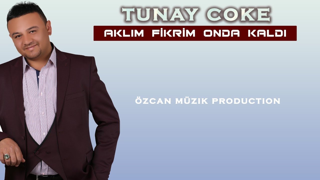Tunay Coke  Aklım Fikrim Onda Kaldı