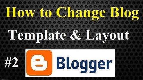 How To Change Blogger Blog Template And Layout- Step By Step in Hindi/Urdu-2018 ,part- 2