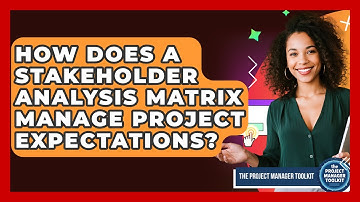 How Does A Stakeholder Analysis Matrix Manage Project Expectations? - The Project Manager Toolkit