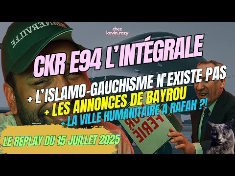 CKR E94 - Islamo-gauchisme, ça n’existe pas, Bayrou, jours fériés, Rafah [Replay du 15/07/25]