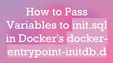 How to Pass Variables to init.sql in Docker