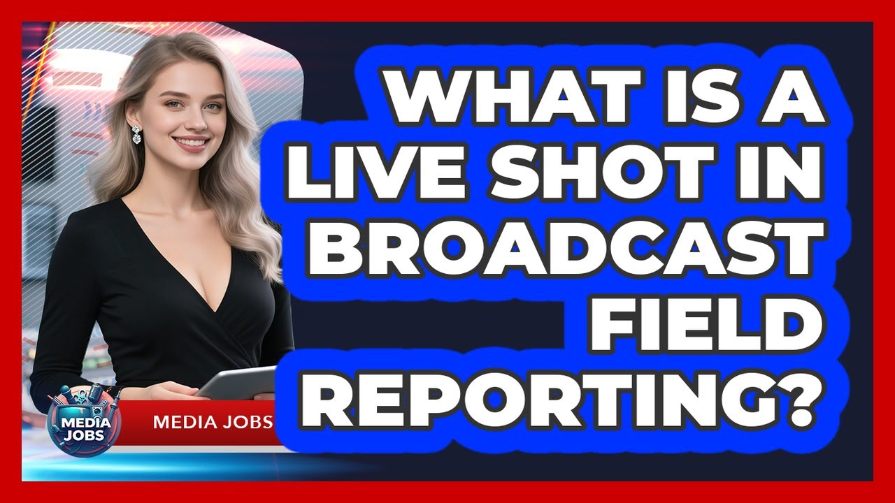 What Is A Live Shot In Broadcast Field Reporting? - Media Jobs