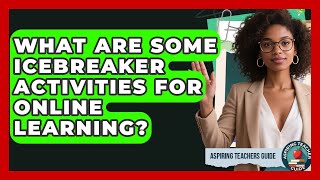 What Are Some Icebreaker Activities For Online Learning? - Aspiring Teacher Guide