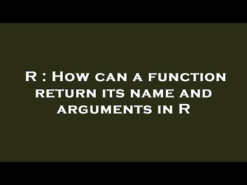 R : How can a function return its name and arguments in R