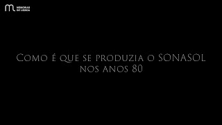 Como É Que Se Produzia O Sonasol Nos Anos 80