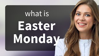 Understanding Easter Monday: A Guide to the Holiday