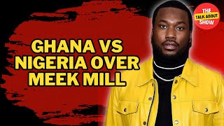 Ghanaians and Nigerians go at each other over Meek Mill's request