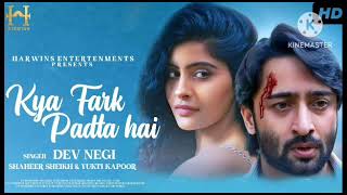 Kya Fark Padta hai | Official Video | Dev Negi | Shahir Shaikh | Yukti Kapoor | Bollywood Song 2023