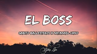 Gabito Ballesteros, Natanael Cano - El Boss (LETRAS) 🎵