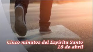 Cinco minutos del Espíritu Santo - 18 de abril