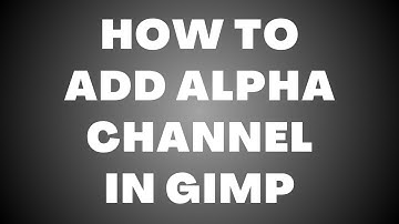 How to Add Alpha Channel in GIMP