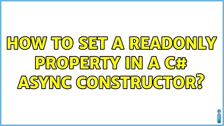 How to set a readonly property in a C# async constructor? (2 Solutions!!)
