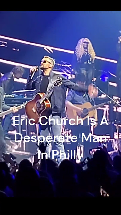 Eric Church - Eric Church Is A Desperate Man In Philly