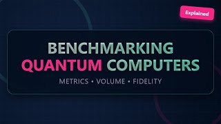 Benchmarking Quantum Computers Explained: Metrics, Fidelity & Volume