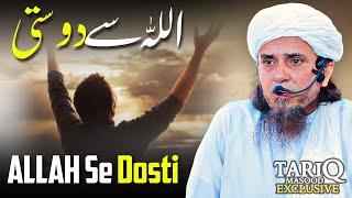 ALLAH Se Dosti | Mufti Tariq Masood