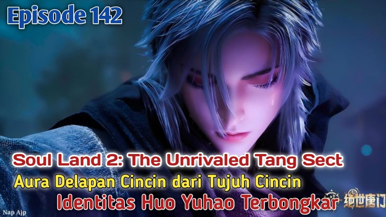 Soul Land 2: The Unrivaled Tang Sect Episode 142 Sub Indo | Indentitas Huo Yuhao Terbongkar