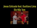 Jonas Esticado feat. Gusttavo Lima - Ele Não Tem (LETRA EN ESPAÑOL)