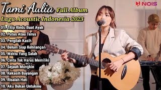 Tami Aulia Full Album Terpopuler - Titip Rindu Buat Ayah || Lagu Acoustic Indonesia 2023