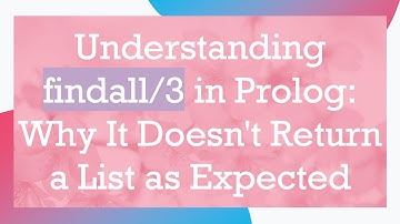 Understanding findall/3 in Prolog: Why It Doesn
