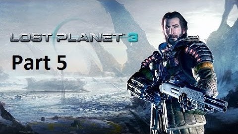 Lost of Planet 3 GamePlay WalkThrough part 5