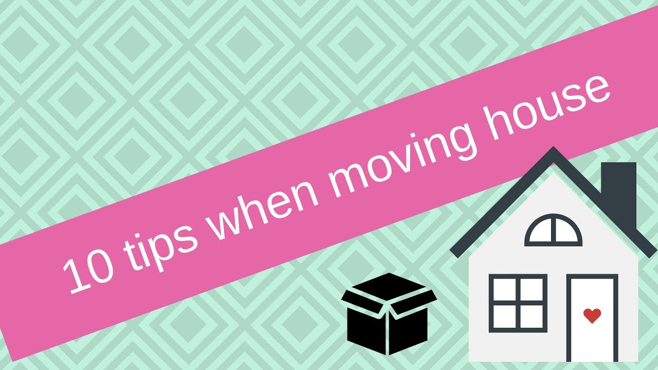10 TIPS WHEN MOVING HOUSE YouTube