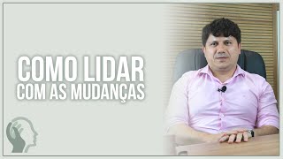 APRENDA A LIDAR COM AS MUDANÇAS