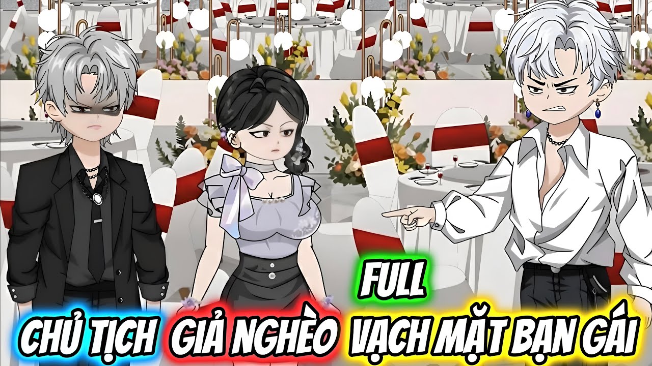 (Full) Chủ Tịch Giả Nghèo Vạch Mặt Bạn Gái | Gấu Báo TV