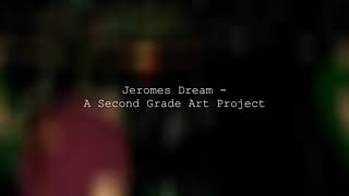 Watch Jeromes Dream A Second Grade Art Project video