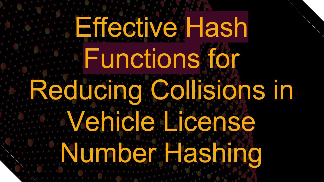 Effective Hash Functions for Reducing Collisions in Vehicle License ...