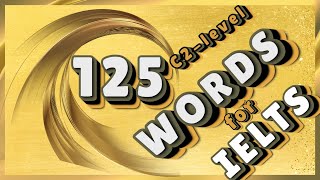125 - C2  Level Advanced  Vocabulary for IELTS