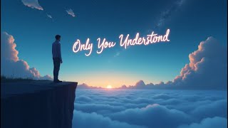 Only You Understand | A Soul Deep Emotional Love ( Lyrics )