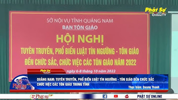 QUẢNG NAM: TUYÊN TRUYỀN, PHỔ BIẾN LUẬT TÍN NGƯỠNG-TÔN GIÁO ĐẾN CHỨC SẮC, CHỨC VIỆC CÁC TG TRONG TỈNH