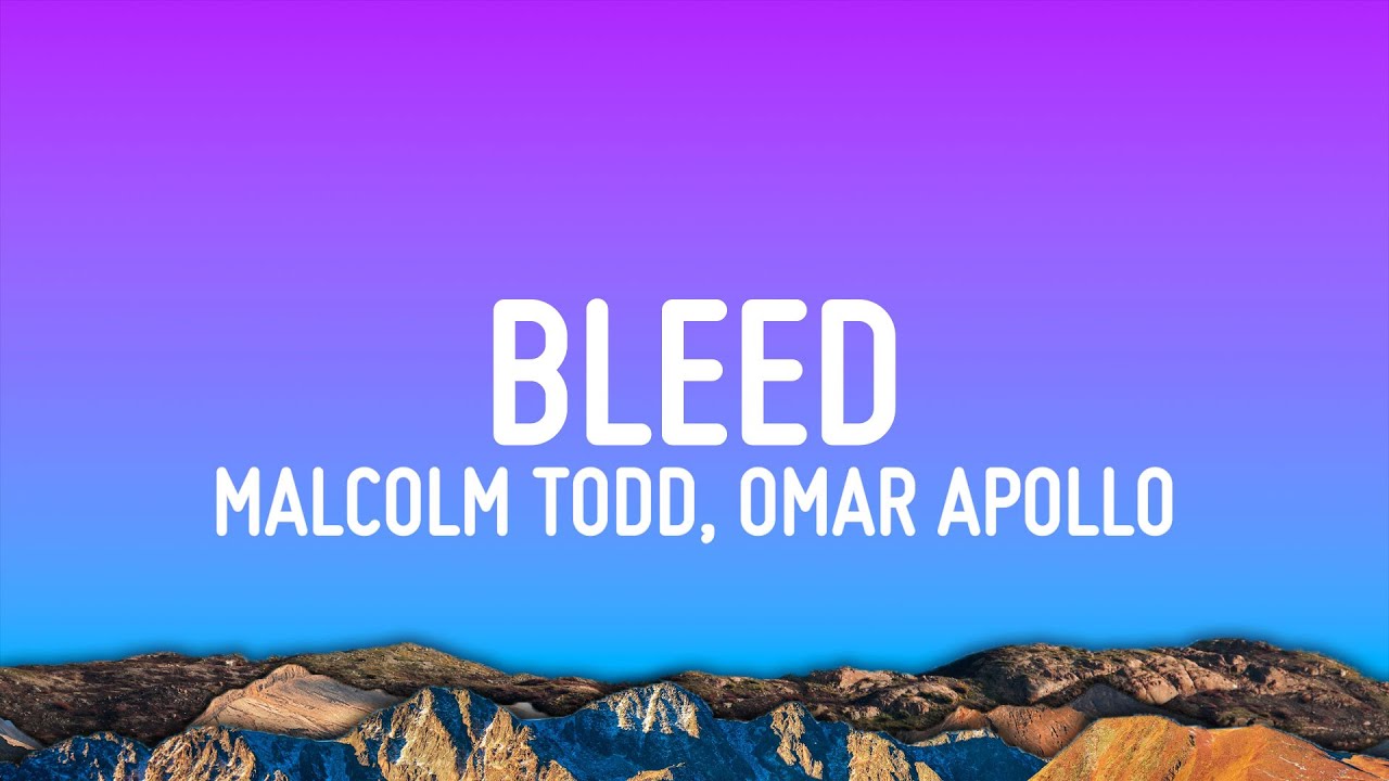 Malcolm Todd, Omar Apollo - Bleed