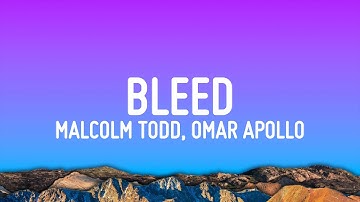 Malcolm Todd, Omar Apollo - Bleed (Lyrics)