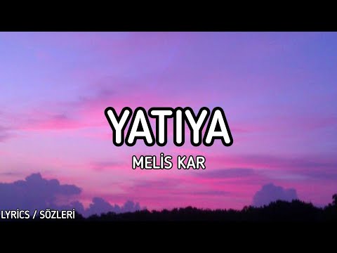 Melis Kar - Yatıya [Lyrics / Sözleri]