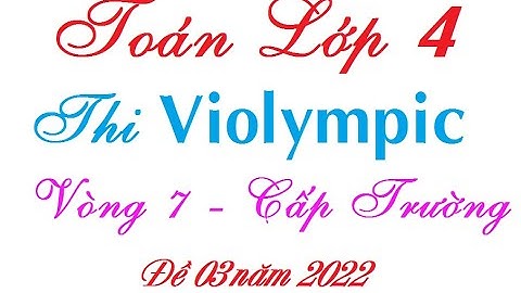 Violympic toán lớp 4  vòng 7| Violympic toán lớp 4 cấp trường năm 2022 Học cùng Vịt con