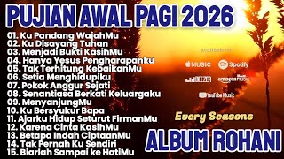 PUJIAN AWAL PAGI 2026 || LAGU ROHANI TERBARU PILIHAN || LAGU ROHANI 2026